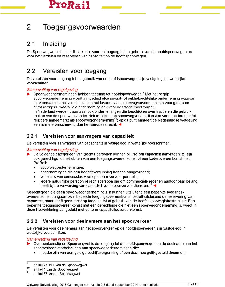 Samenvatting van regelgeving Spoorwegondernemingen hebben toegang tot hoofdspoorwegen.