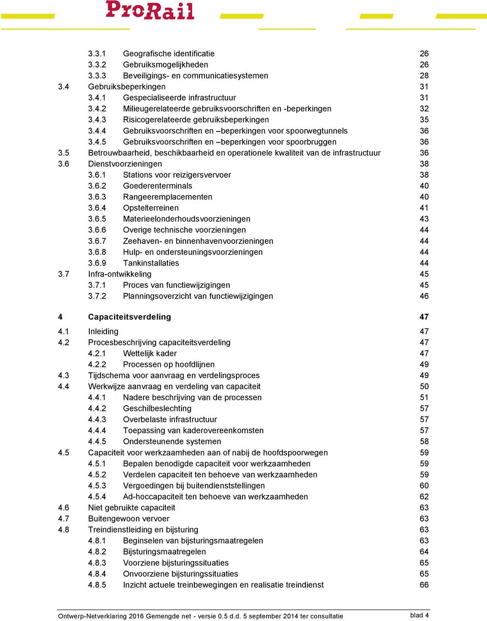 5 Betrouwbaarheid, beschikbaarheid en operationele kwaliteit van de infrastructuur 36 3.6 Dienstvoorzieningen 38 3.6.1 Stations voor reizigersvervoer 38 3.6.2 Goederenterminals 40 3.6.3 Rangeeremplacementen 40 3.
