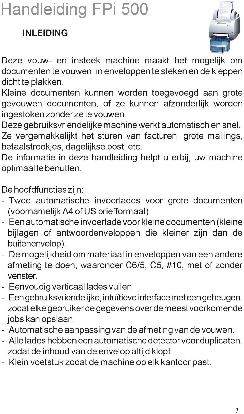 Ze vergemakkelijkt het sturen van facturen, grote mailings, betaalstrookjes, dagelijkse post, etc. De informatie in deze handleiding helpt u erbij, uw machine optimaal te benutten.