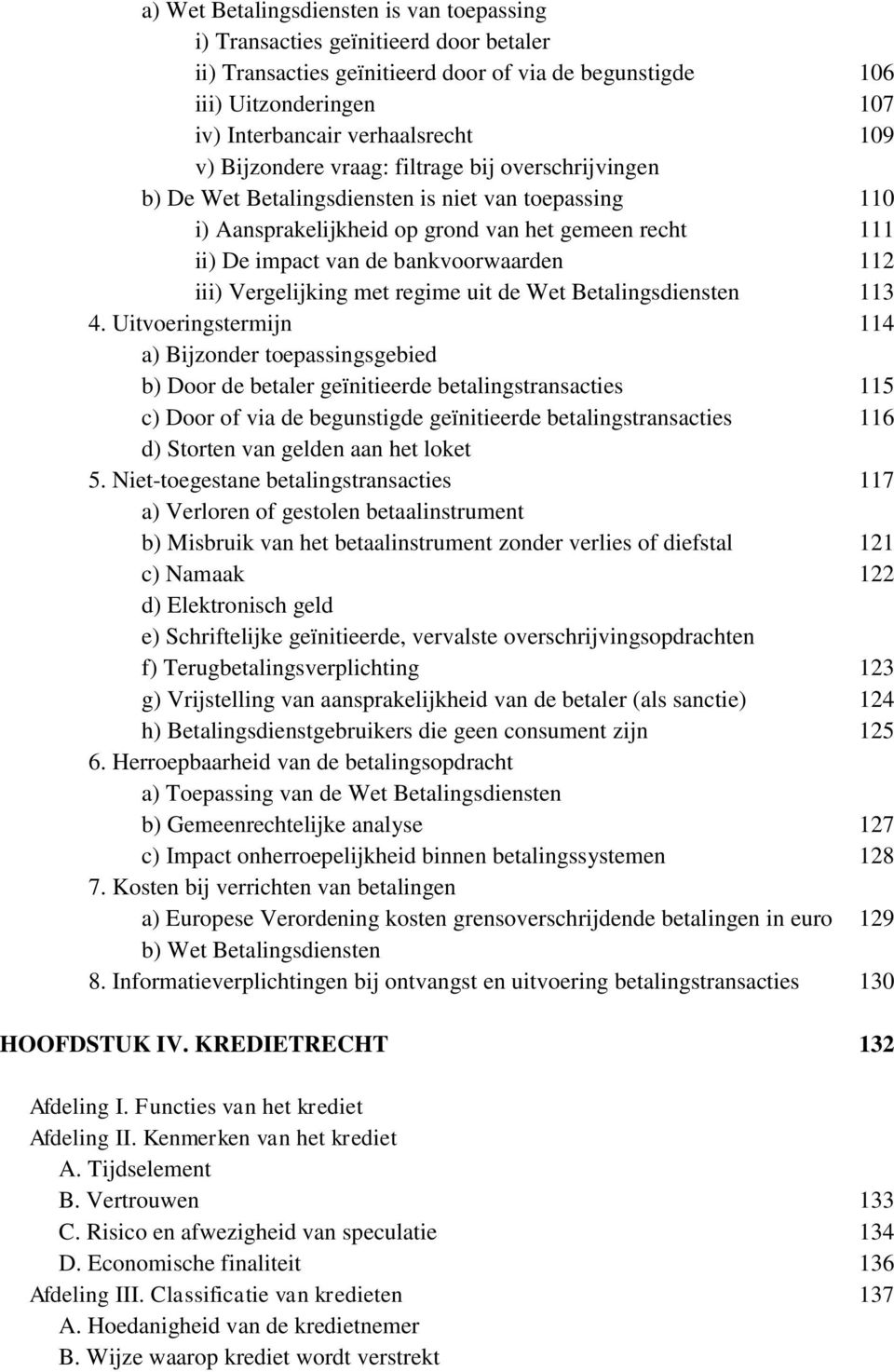 bankvoorwaarden 112 iii) Vergelijking met regime uit de Wet Betalingsdiensten 113 4.