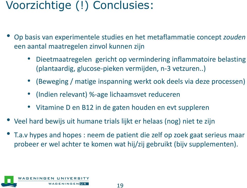 vermindering inflammatoire belasting (plantaardig, glucose-pieken vermijden, n-3 vetzuren.