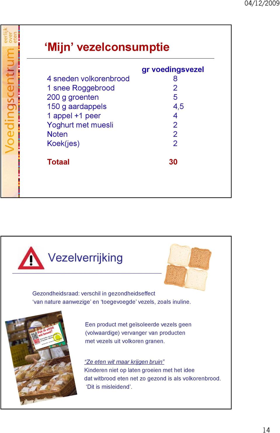 toegevoegde vezels, zoals inuline.