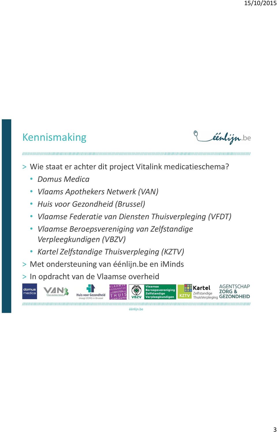 van Diensten Thuisverpleging (VFDT) Vlaamse Beroepsvereniging van Zelfstandige Verpleegkundigen