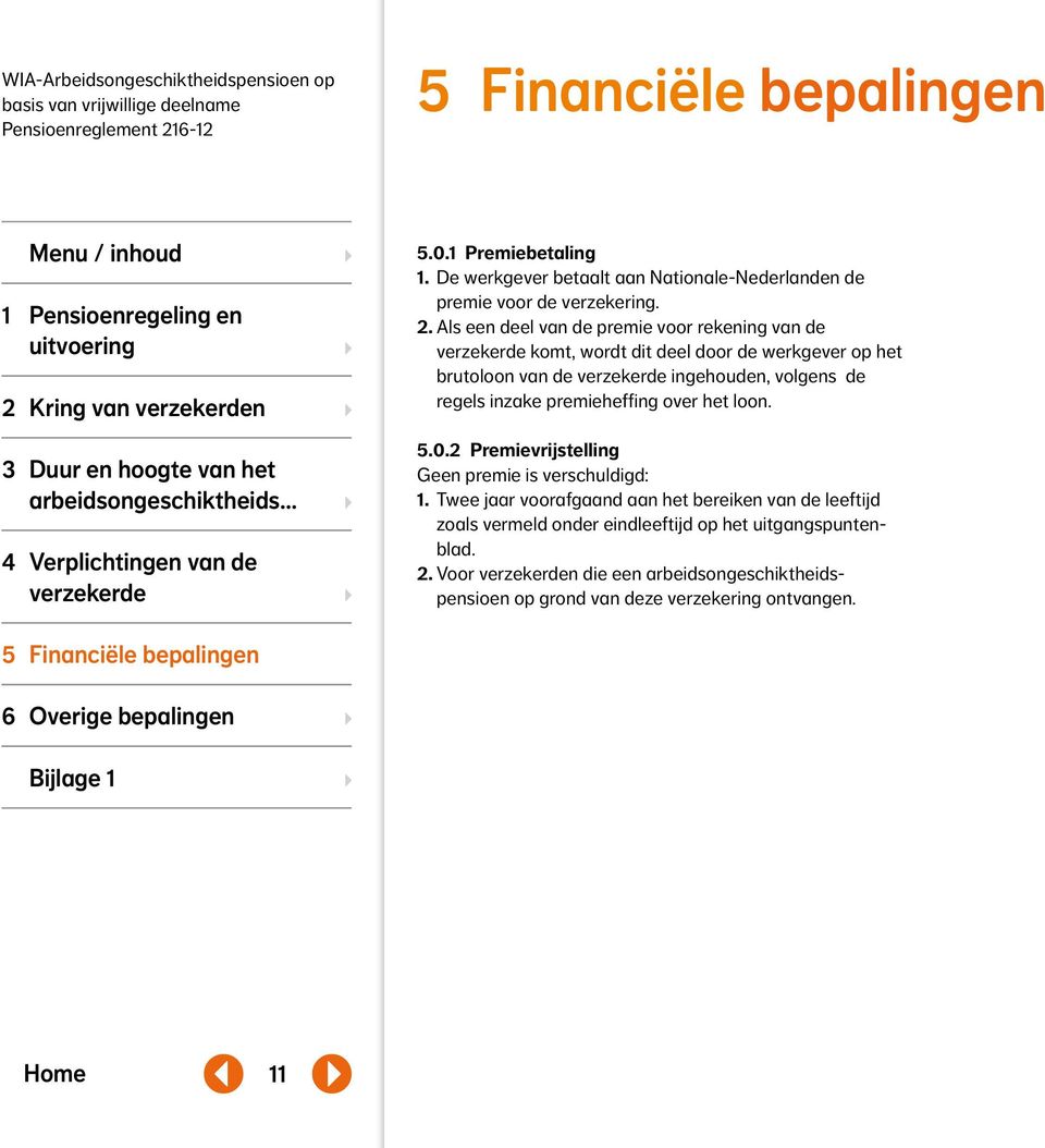 regels inzake premieheffing over het loon. 5.0.2 Premievrijstelling Geen premie is verschuldigd: 1.