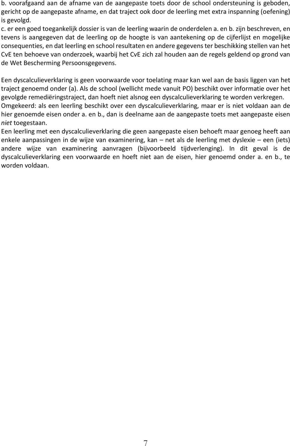 zijn beschreven, en tevens is aangegeven dat de leerling op de hoogte is van aantekening op de cijferlijst en mogelijke consequenties, en dat leerling en school resultaten en andere gegevens ter