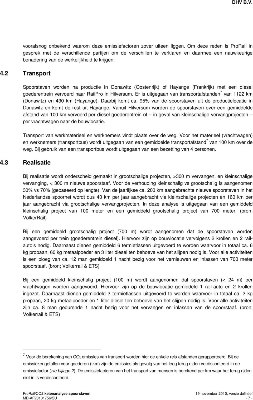 2 Transport Spoorstaven worden na productie in Donawitz (Oostenrijk) of Hayange (Frankrijk) met een diesel goederentrein vervoerd naar RailPro in Hilversum.