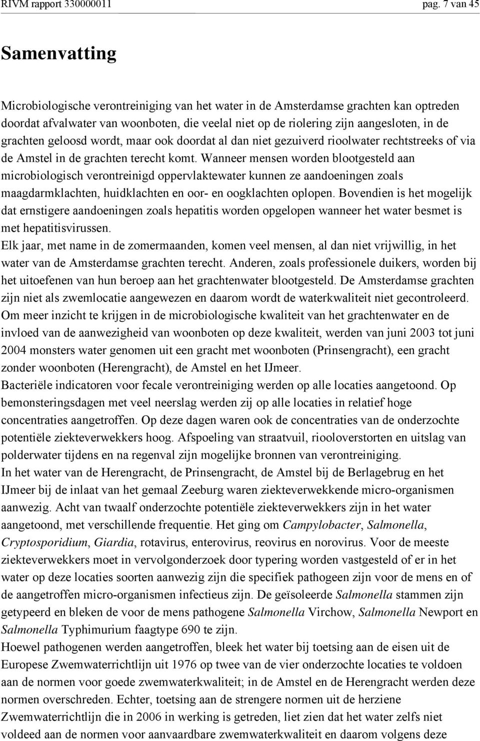 grachten geloosd wordt, maar ook doordat al dan niet gezuiverd rioolwater rechtstreeks of via de Amstel in de grachten terecht komt.