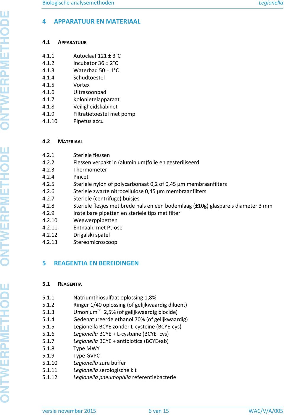 2.6 Steriele zwarte nitrocellulose 0,45 µm membraanfilters 4.2.7 Steriele (centrifuge) buisjes 4.2.8 Steriele flesjes met brede hals en een bodemlaag (±10g) glasparels diameter 3 mm 4.2.9 Instelbare pipetten en steriele tips met filter 4.