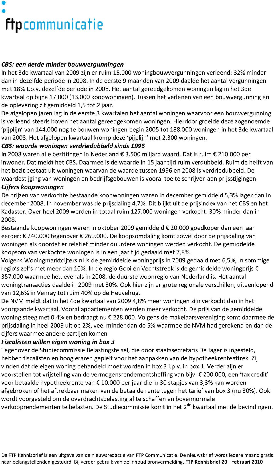 Tussen het verlenen van een bouwvergunning en de oplevering zit gemiddeld 1,5 tot 2 jaar.