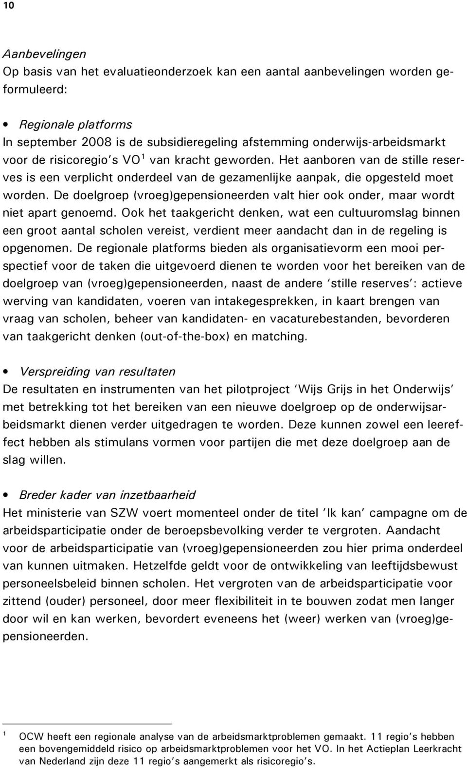 De doelgroep (vroeg)gepensioneerden valt hier ook onder, maar wordt niet apart genoemd.