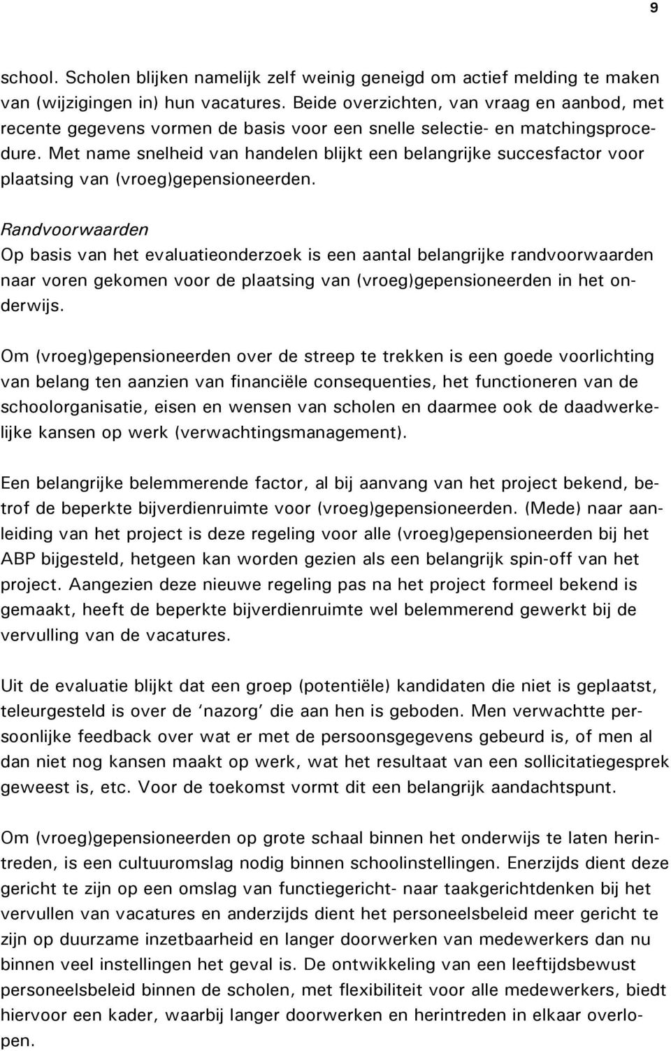 Met name snelheid van handelen blijkt een belangrijke succesfactor voor plaatsing van (vroeg)gepensioneerden.