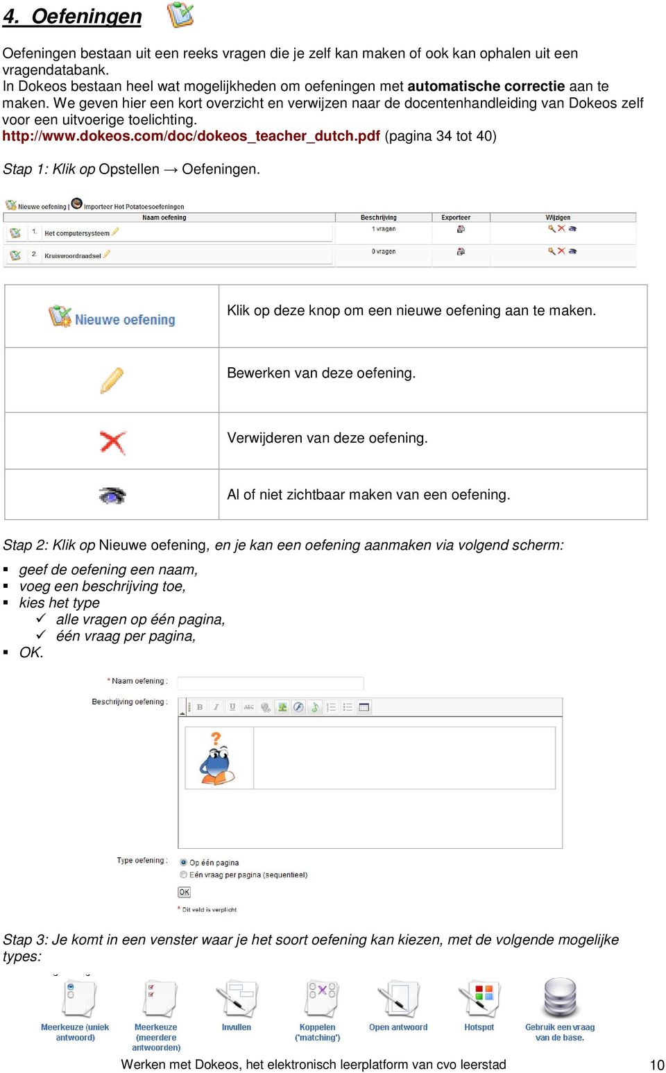 We geven hier een kort overzicht en verwijzen naar de docentenhandleiding van Dokeos zelf voor een uitvoerige toelichting. http://www.dokeos.com/doc/dokeos_teacher_dutch.