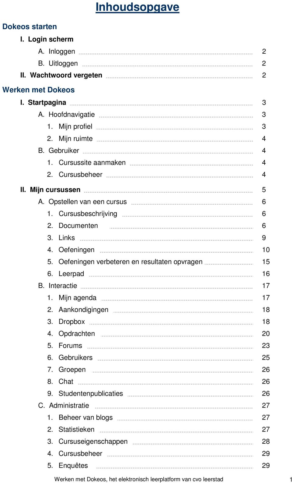 Oefeningen verbeteren en resultaten opvragen 15 6. Leerpad 16 B. Interactie 17 1. Mijn agenda 17 2. Aankondigingen 18 3. Dropbox 18 4. Opdrachten 20 5. Forums 23 6. Gebruikers 25 7. Groepen 26 8.