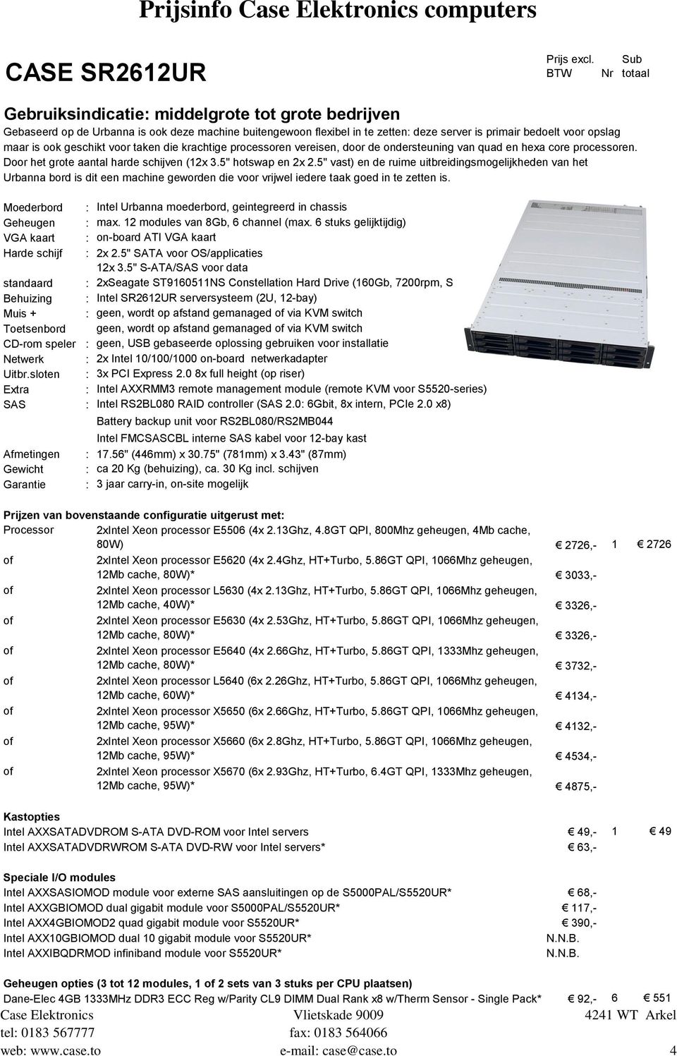 ook geschikt voor taken die krachtige processoren vereisen, door de ondersteuning van quad en hexa core processoren. Door het grote aantal harde schijven (12x 3.5" hotswap en 2x 2.