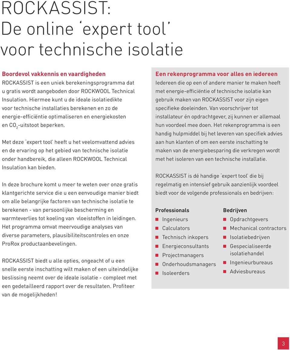 Met deze expert tool heeft u het veelomvattend advies en de ervaring op het gebied van technische isolatie onder handbereik, die alleen ROCKWOOL Technical Insulation kan bieden.