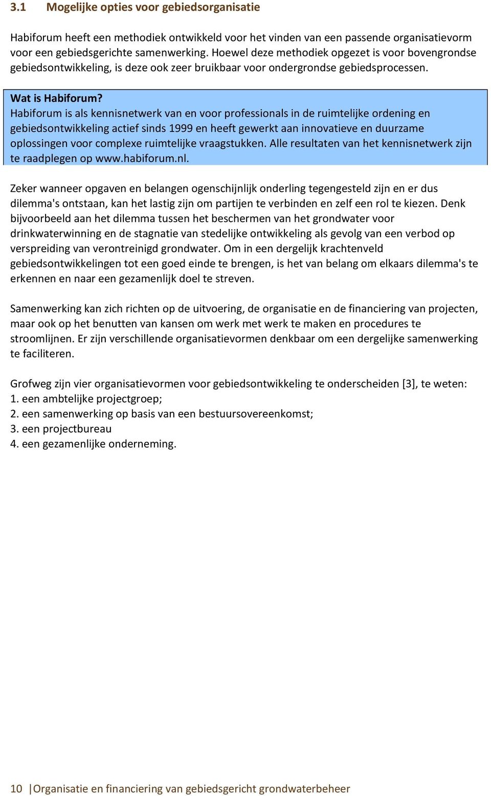 Habiforum is als kennisnetwerk van en voor professionals in de ruimtelijke ordening en gebiedsontwikkeling actief sinds 1999 en heeft gewerkt aan innovatieve en duurzame oplossingen voor complexe