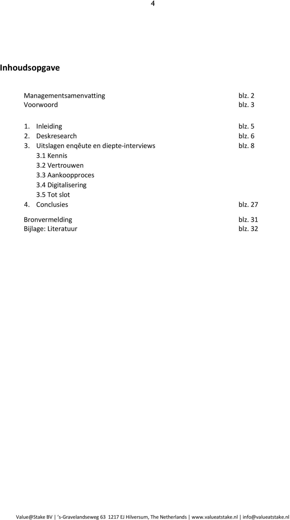 Uitslagen enqêute en diepte-interviews blz. 8 3.1 Kennis 3.2 Vertrouwen 3.