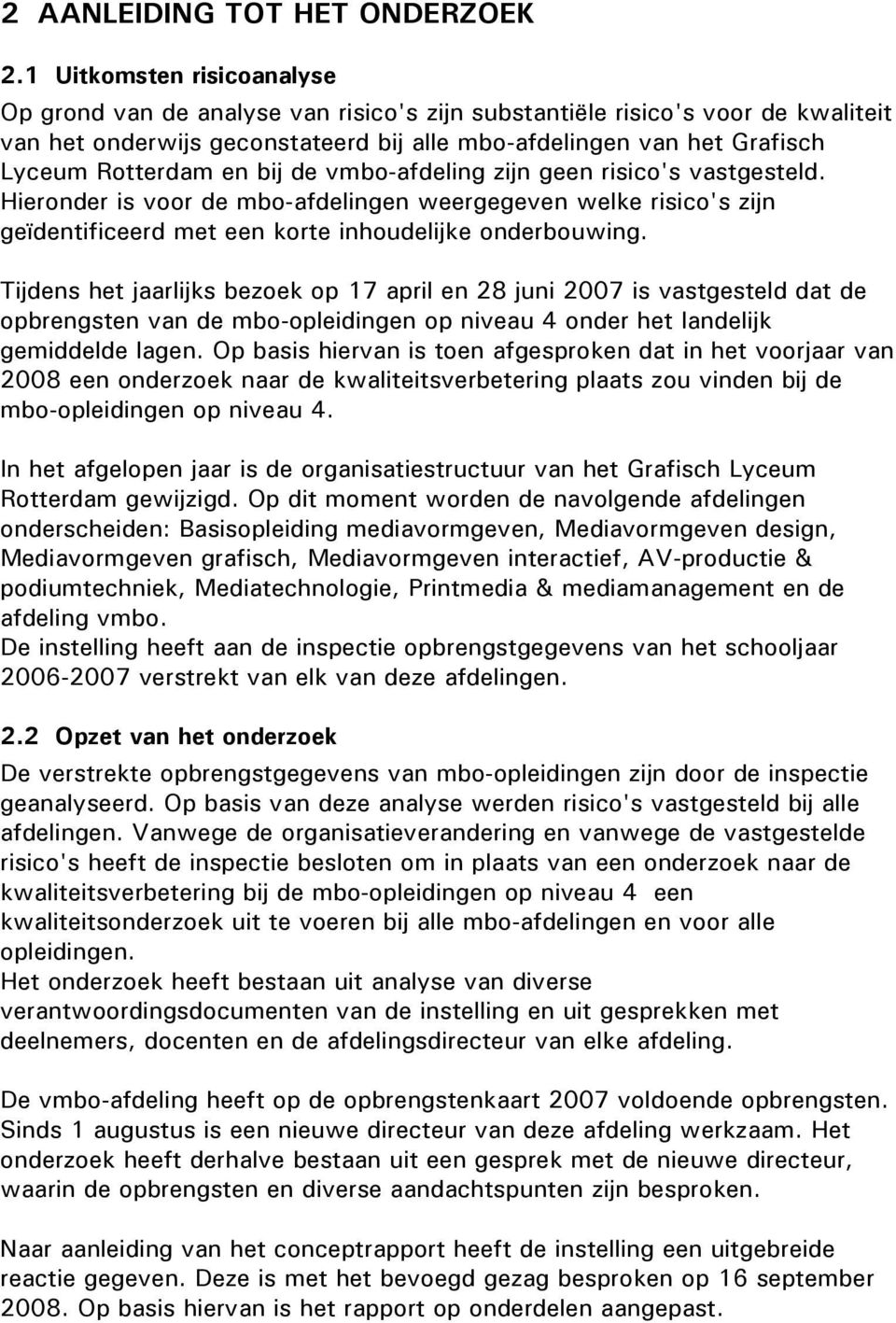 en bij de vmbo-afdeling zijn geen risico's vastgesteld. Hieronder is voor de mbo-afdelingen weergegeven welke risico's zijn geïdentificeerd met een korte inhoudelijke onderbouwing.