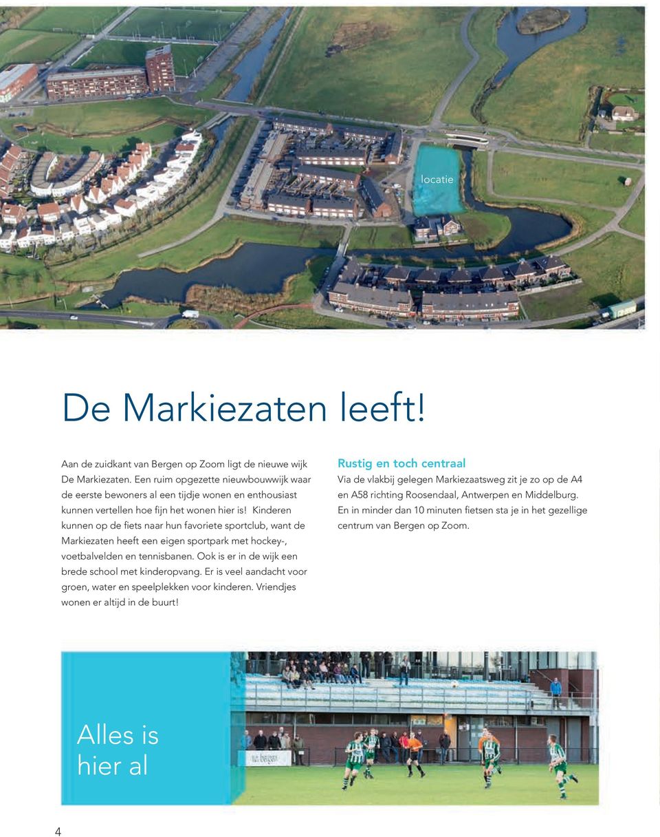 Kinderen kunnen op de fiets naar hun favoriete sportclub, want de Markiezaten heeft een eigen sportpark met hockey-, voetbalvelden en tennisbanen.