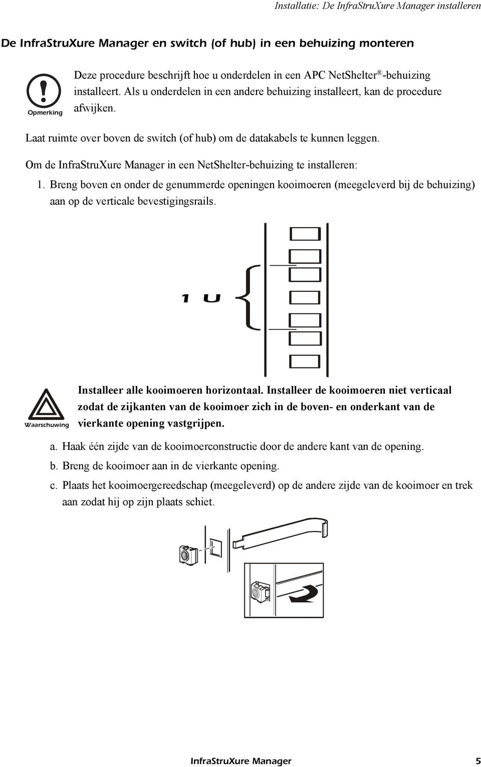 Om de InfraStruXure Manager in een NetShelter-behuizing te installeren: 1. Breng boven en onder de genummerde openingen kooimoeren (meegeleverd bij de behuizing) aan op de verticale bevestigingsrails.