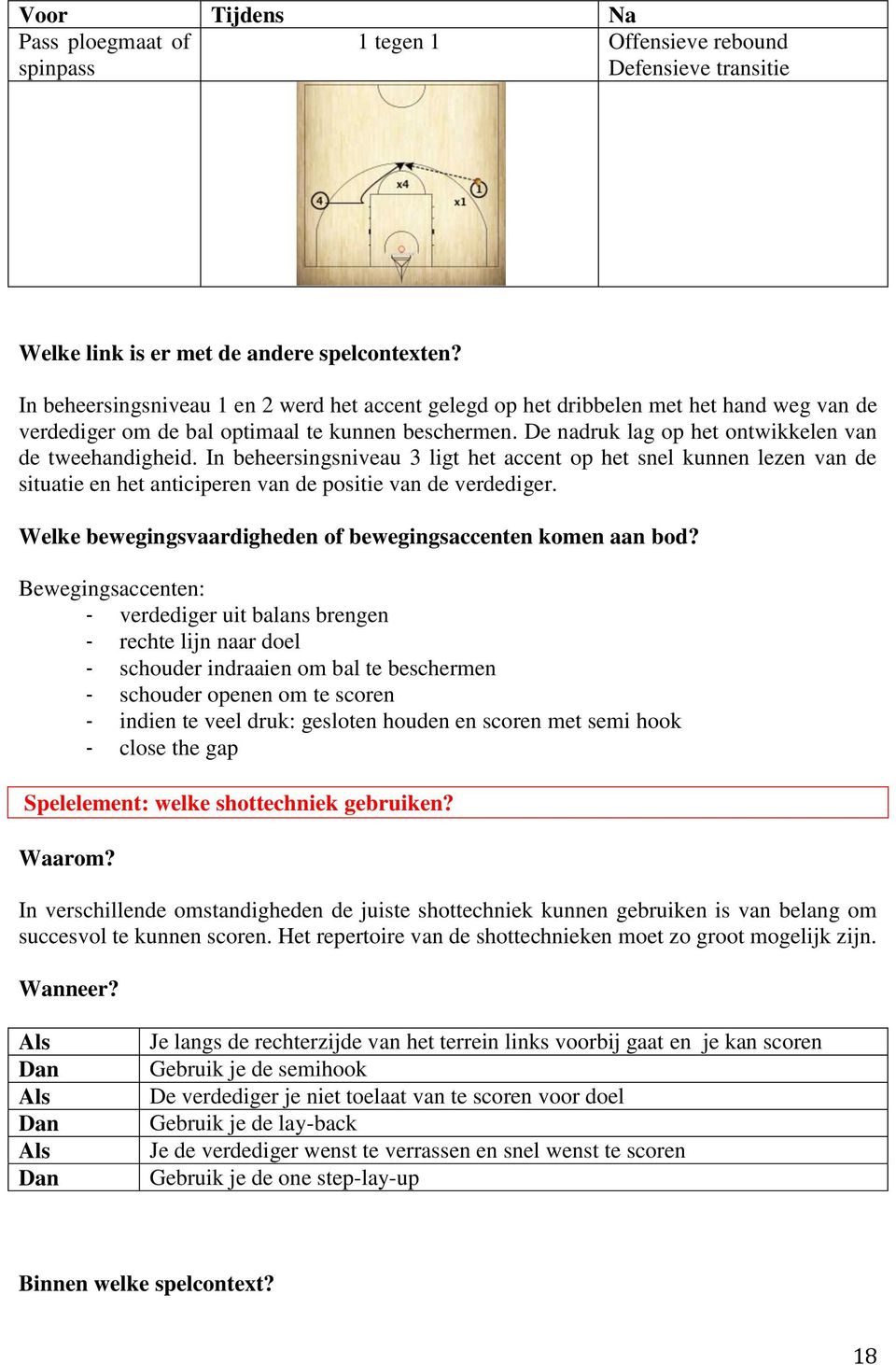 In beheersingsniveau 3 ligt het accent op het snel kunnen lezen van de situatie en het anticiperen van de positie van de verdediger. Welke bewegingsvaardigheden of bewegingsaccenten komen aan bod?