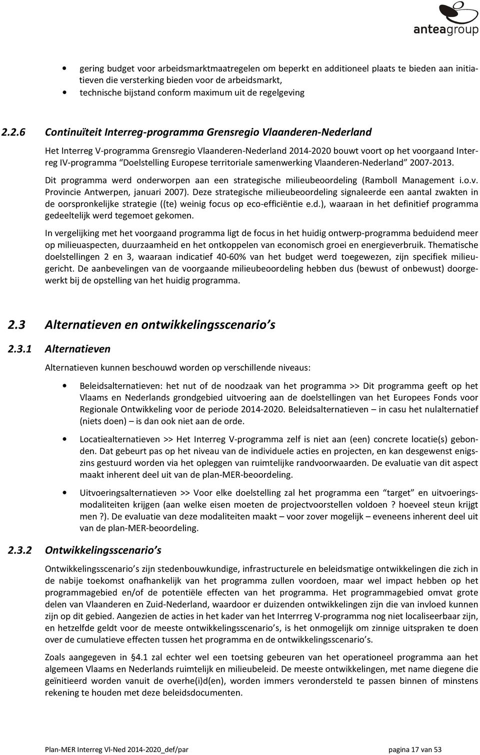 territriale samenwerking Vlaanderen-Nederland 2007-2013. Dit prgramma werd nderwrpen aan een strategische milieuberdeling (Rambll Management i..v. Prvincie Antwerpen, januari 2007).