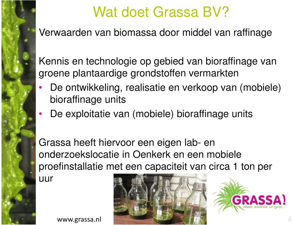 plantaardige grondstoffen vermarkten De ontwikkeling, realisatie en verkoop van (mobiele) bioraffinage units De