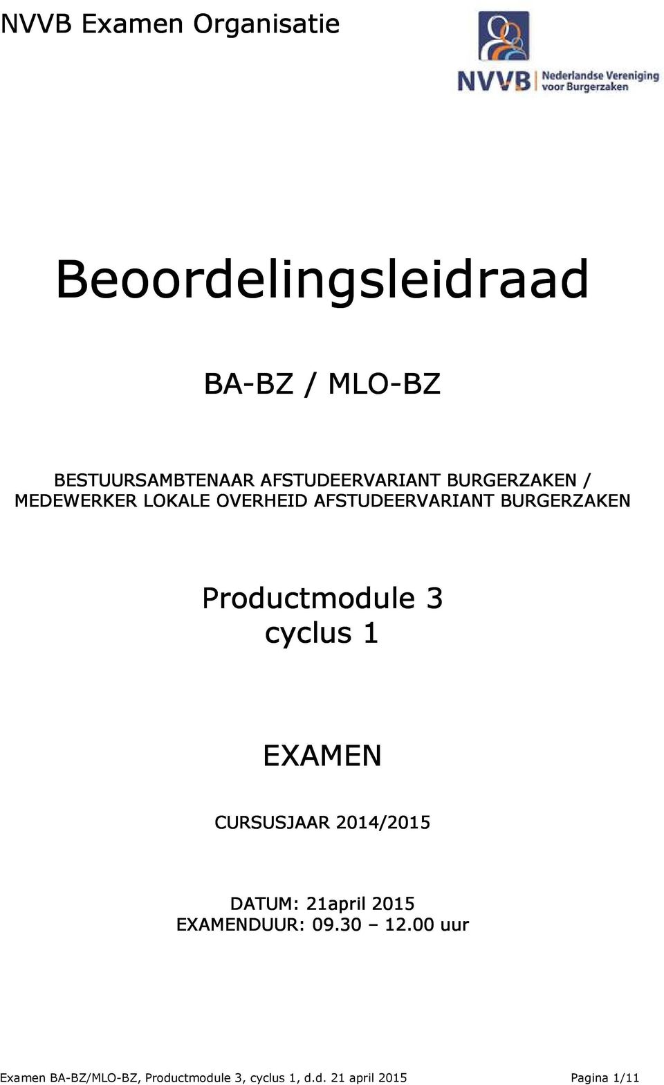 Productmodule 3 cyclus 1 EXAMEN CURSUSJAAR 2014/2015 DATUM: 21april 2015