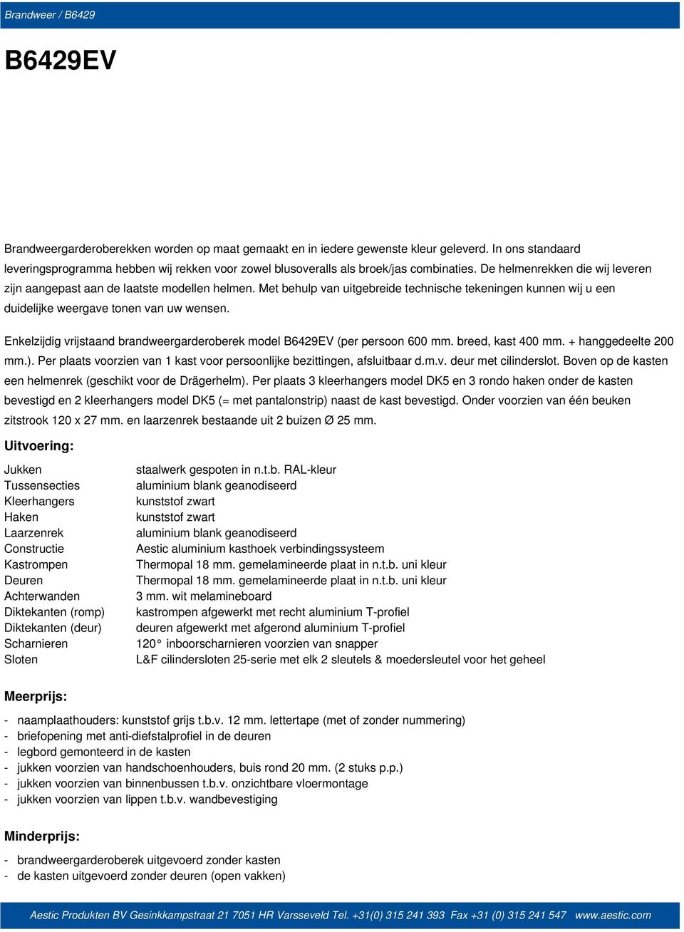 Met behulp van uitgebreide technische tekeningen kunnen wij u een duidelijke weergave tonen van uw wensen. Enkelzijdig vrijstaand brandweergarderoberek model B6429EV (per persoon 600 mm.