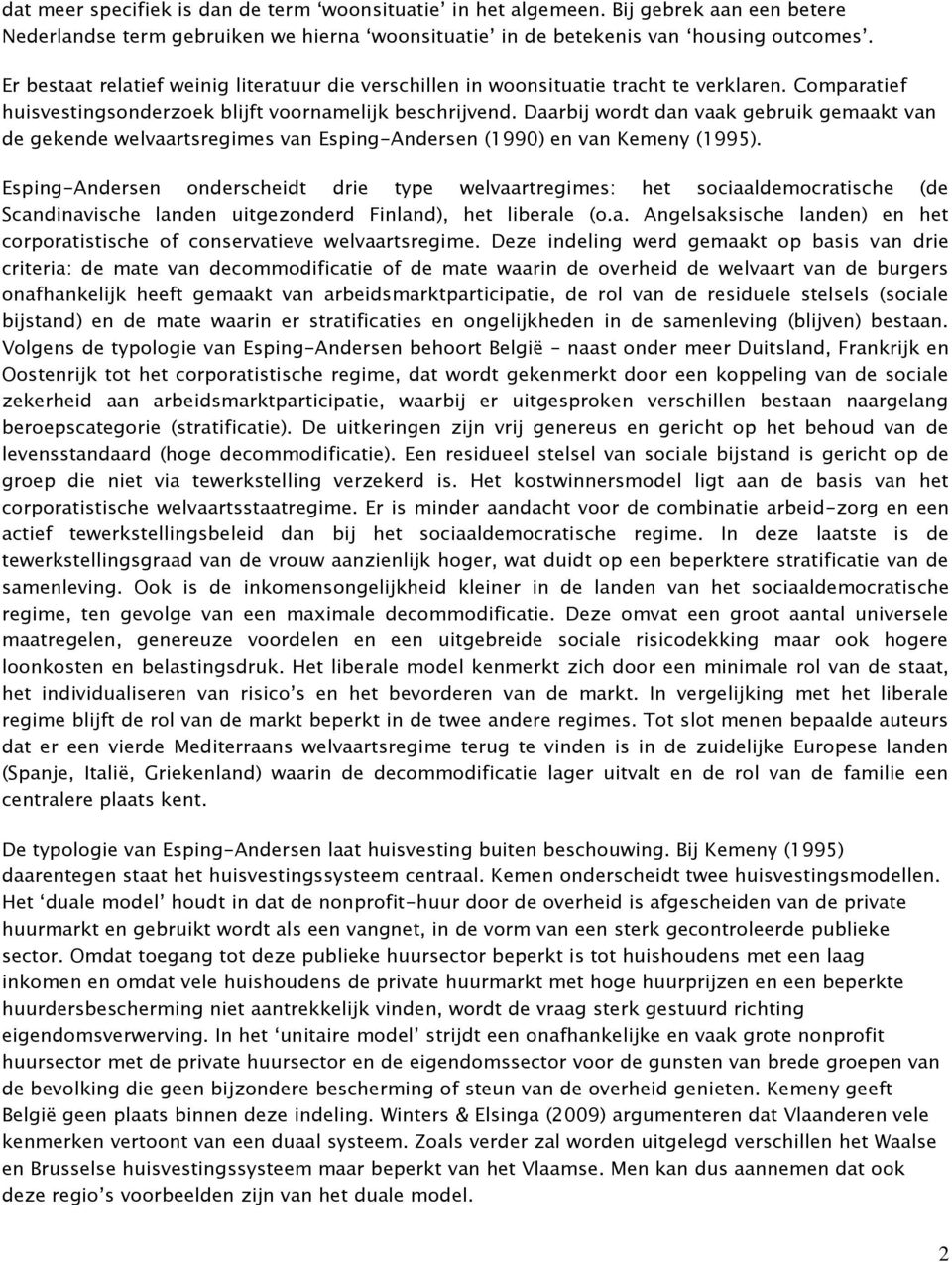 Daarbij wordt dan vaak gebruik gemaakt van de gekende welvaartsregimes van Esping-Andersen (1990) en van Kemeny (1995).