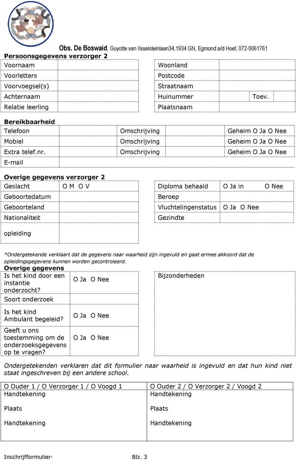 gegevens naar waarheid zijn ingevuld en gaat ermee akkoord dat de opleidingsgegevens kunnen worden gecontroleerd. Overige gegevens Is het kind door een Bijzonderheden instantie onderzocht?