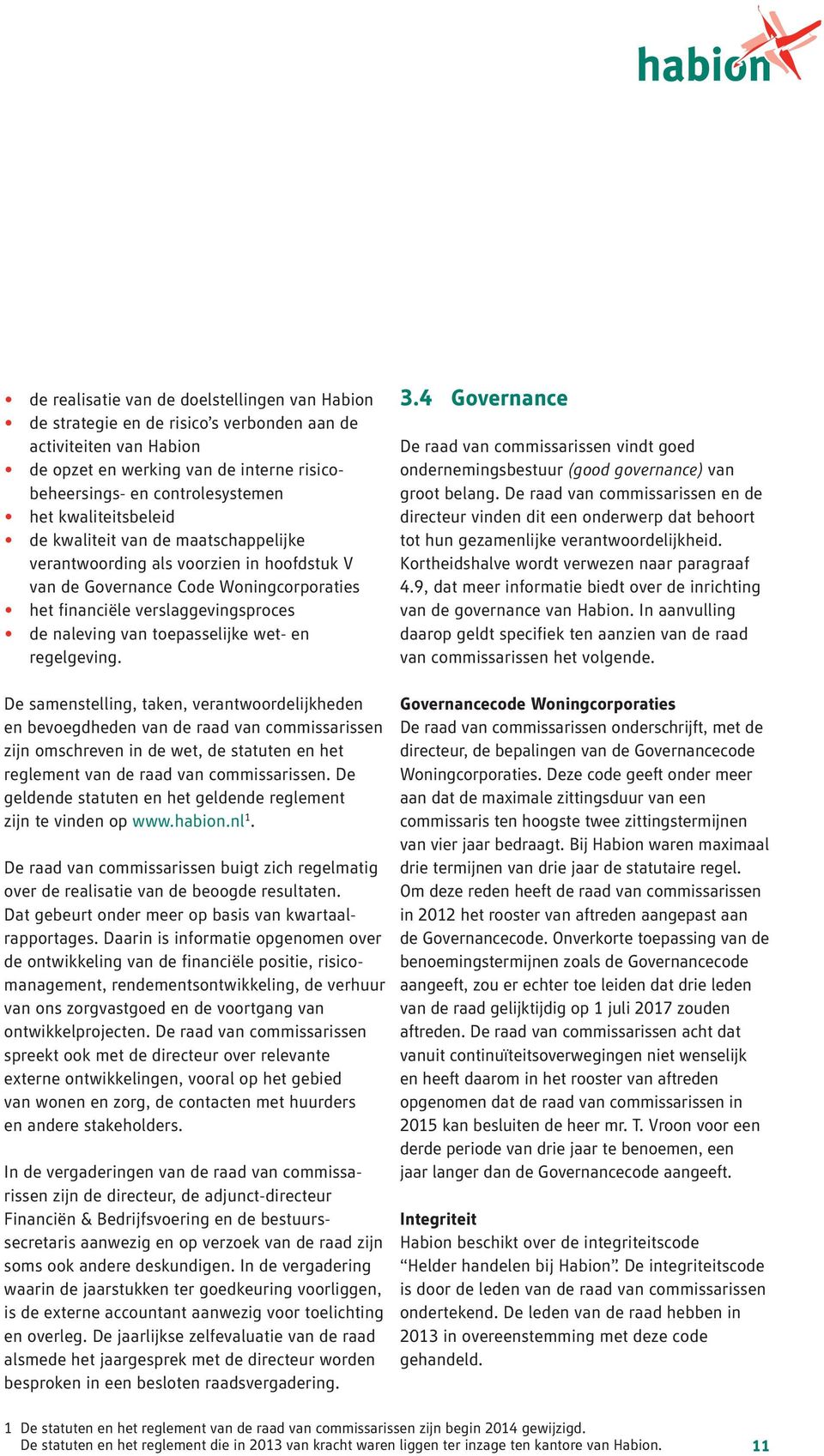 toepasselijke wet- en regelgeving. 3.4 Governance De raad van commissarissen vindt goed ondernemingsbestuur (good governance) van groot belang.