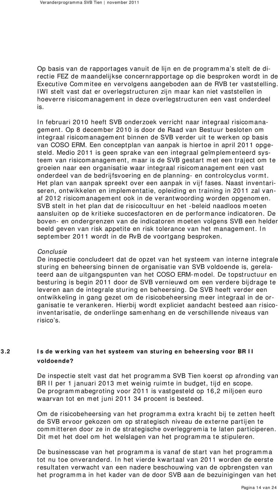 In februari 2010 heeft SVB onderzoek verricht naar integraal risicomanagement.