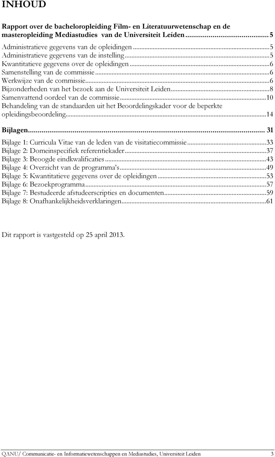 ..6 Bijzonderheden van het bezoek aan de Universiteit Leiden...8 Samenvattend oordeel van de commissie.