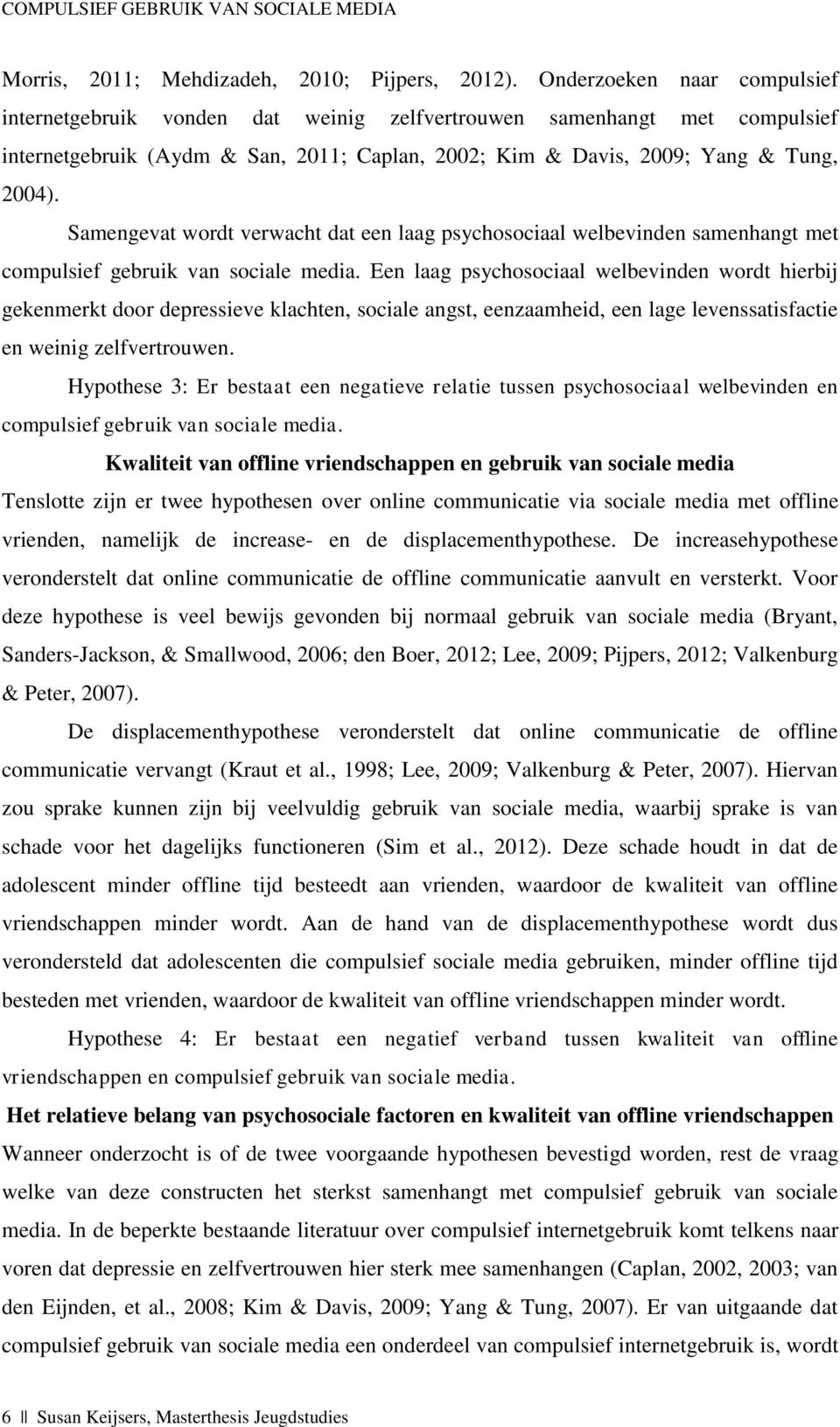 Samengevat wordt verwacht dat een laag psychosociaal welbevinden samenhangt met compulsief gebruik van sociale media.