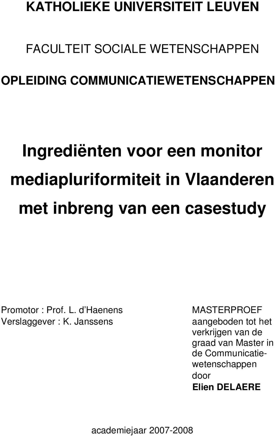 inbreng van een casestudy Promotor : Prof. L. d Haenens Verslaggever : K.