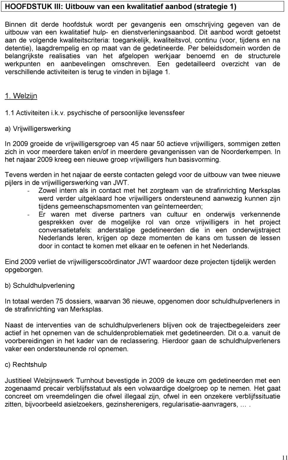 Per beleidsdomein worden de belangrijkste realisaties van het afgelopen werkjaar benoemd en de structurele werkpunten en aanbevelingen omschreven.