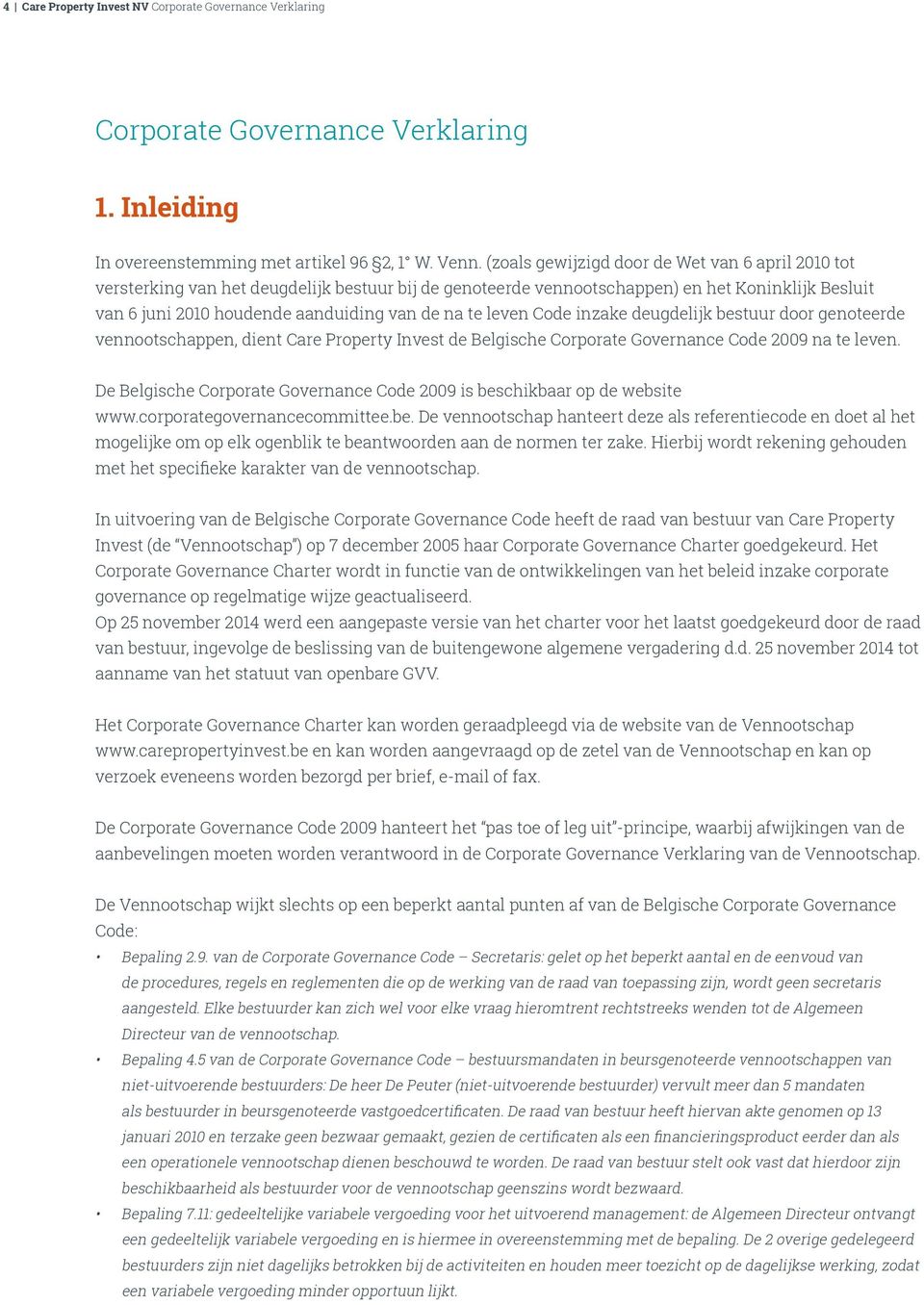 leven Code inzake deugdelijk bestuur door genoteerde vennootschappen, dient Care Property Invest de Belgische Corporate Governance Code 2009 na te leven.