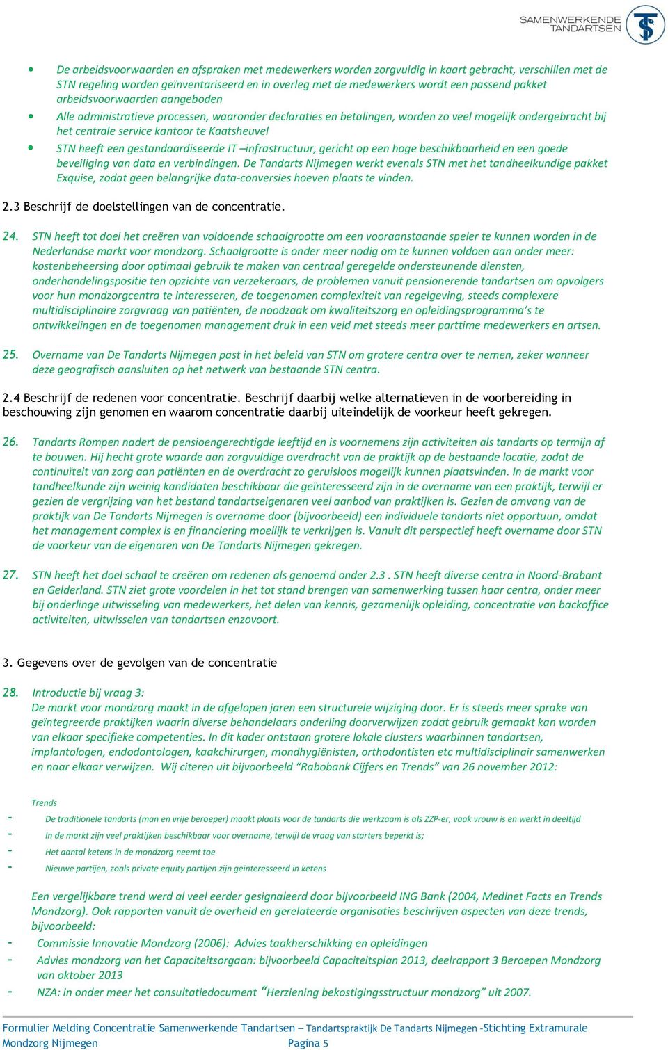 heeft een gestandaardiseerde IT infrastructuur, gericht op een hoge beschikbaarheid en een goede beveiliging van data en verbindingen.