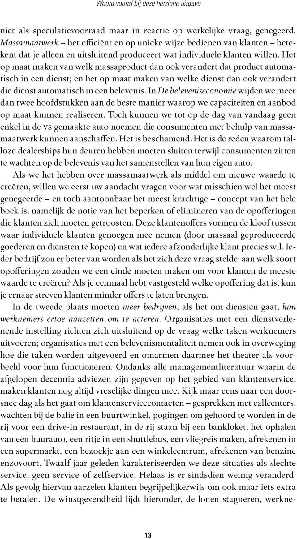 Het op maat maken van welk massaproduct dan ook verandert dat product automatisch in een dienst; en het op maat maken van welke dienst dan ook verandert die dienst automatisch in een belevenis.