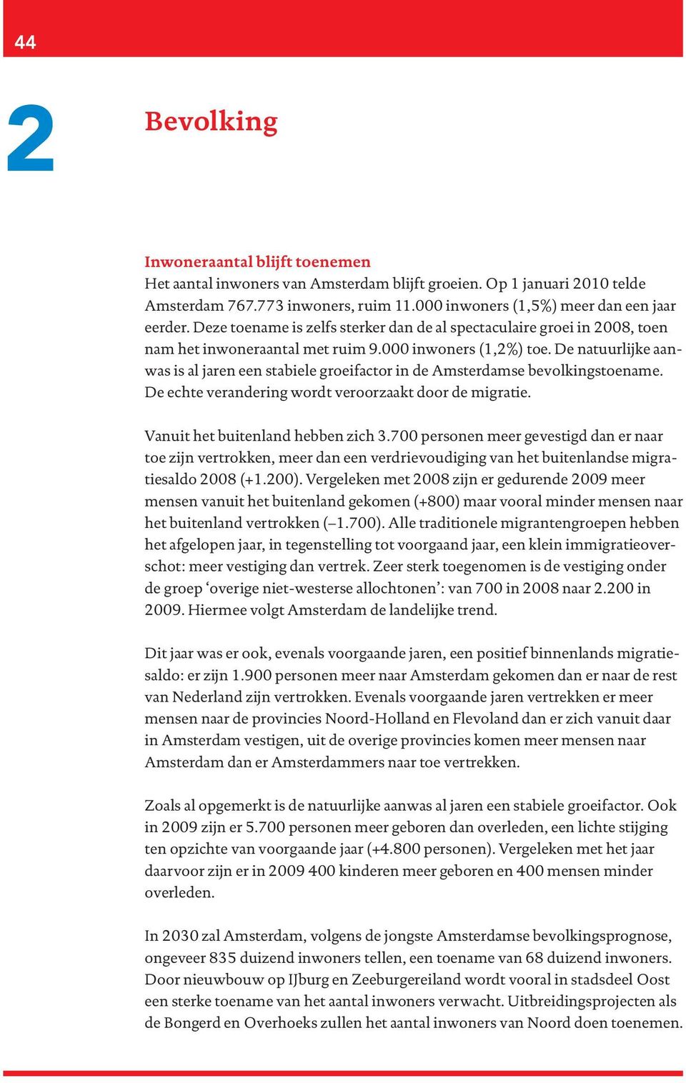 De natuurlijke aanwas is al jaren een stabiele groeifactor in de Amsterdamse bevolkingstoename. De echte verandering wordt veroorzaakt door de migratie. Vanuit het buitenland hebben zich 3.
