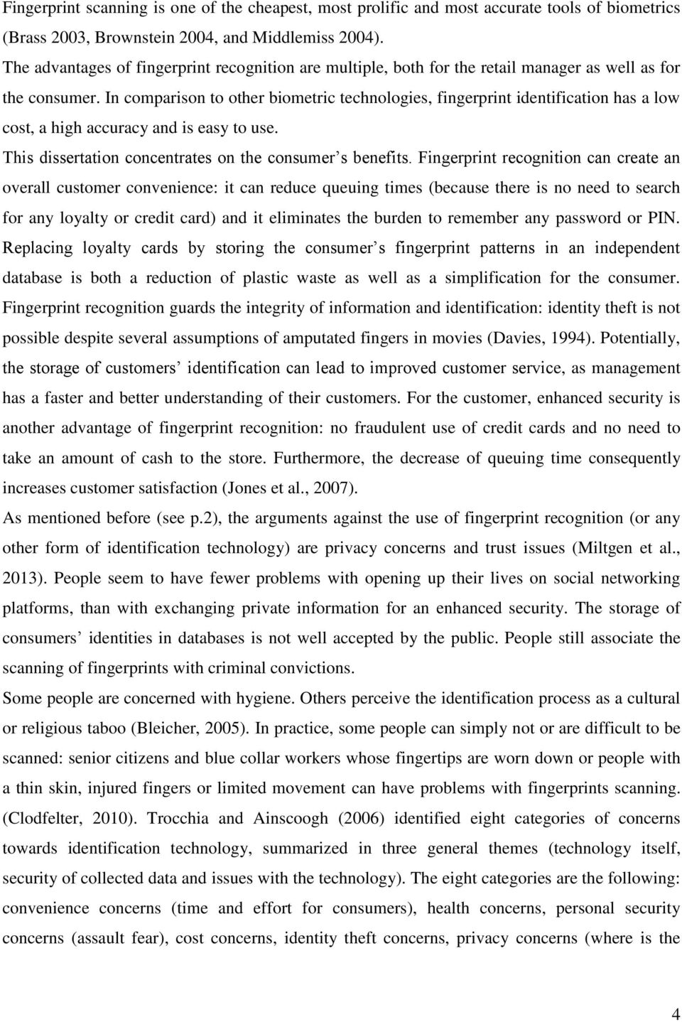 In comparison to other biometric technologies, fingerprint identification has a low cost, a high accuracy and is easy to use. This dissertation concentrates on the consumer s benefits.