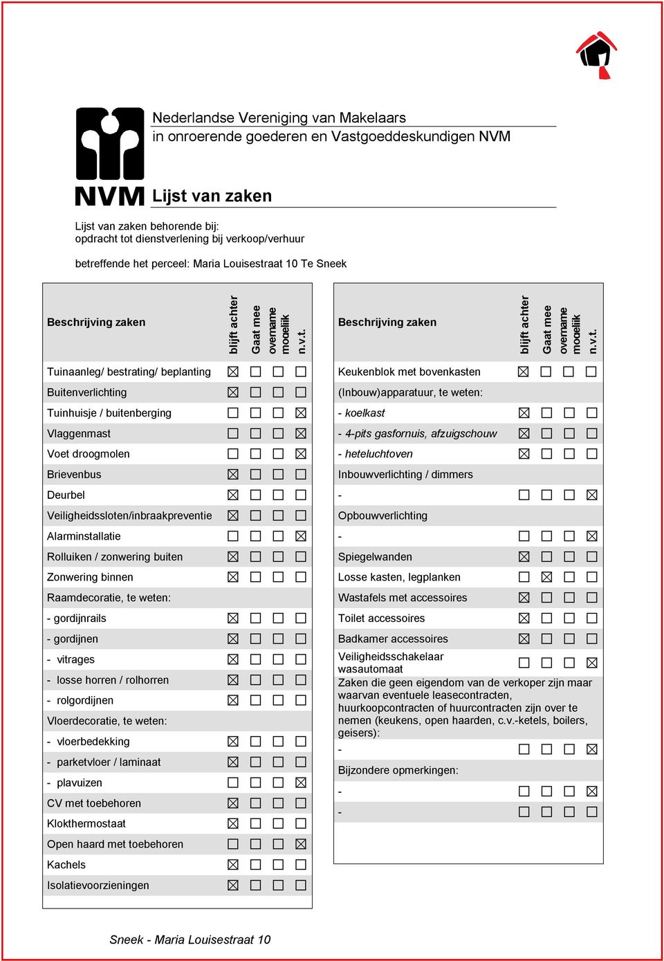 aat 10 Te Sneek Beschrijving zaken blijft achter Gaat mee overname mogelijk n.v.t. Beschrijving zaken blijft achter Gaat mee overname mogelijk n.v.t. Tuinaanleg/ bestrating/ beplanting Keukenblok met