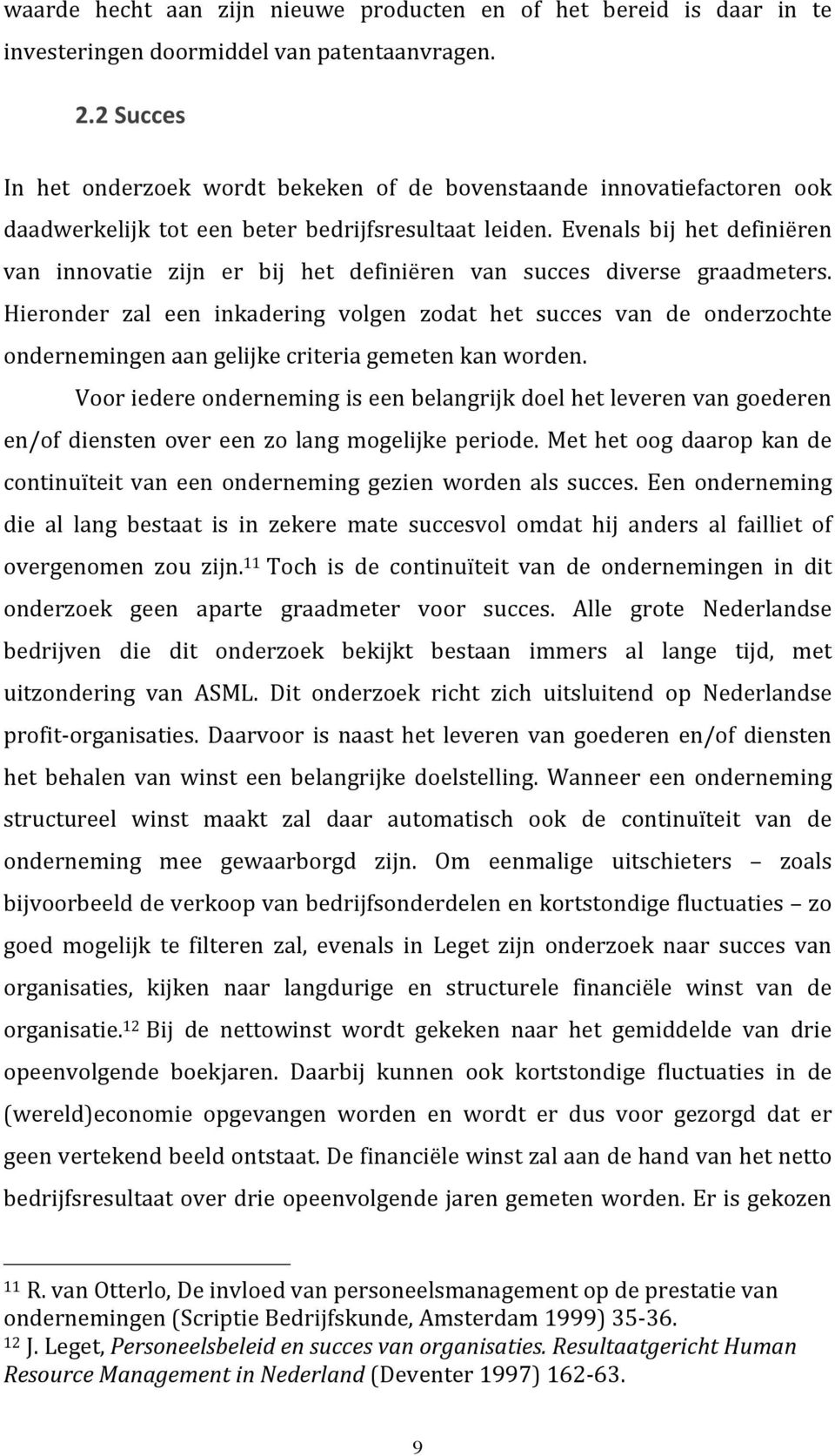 Evenals bij het definiëren van innovatie zijn er bij het definiëren van succes diverse graadmeters.