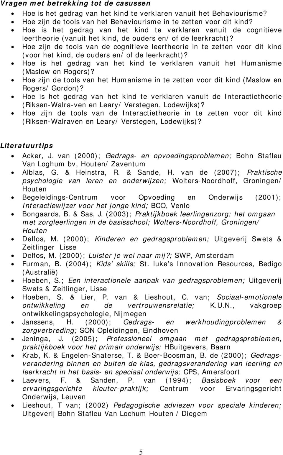 Hoe zijn de tools van de cognitieve leertheorie in te zetten voor dit kind (voor het kind, de ouders en/ of de leerkracht)?