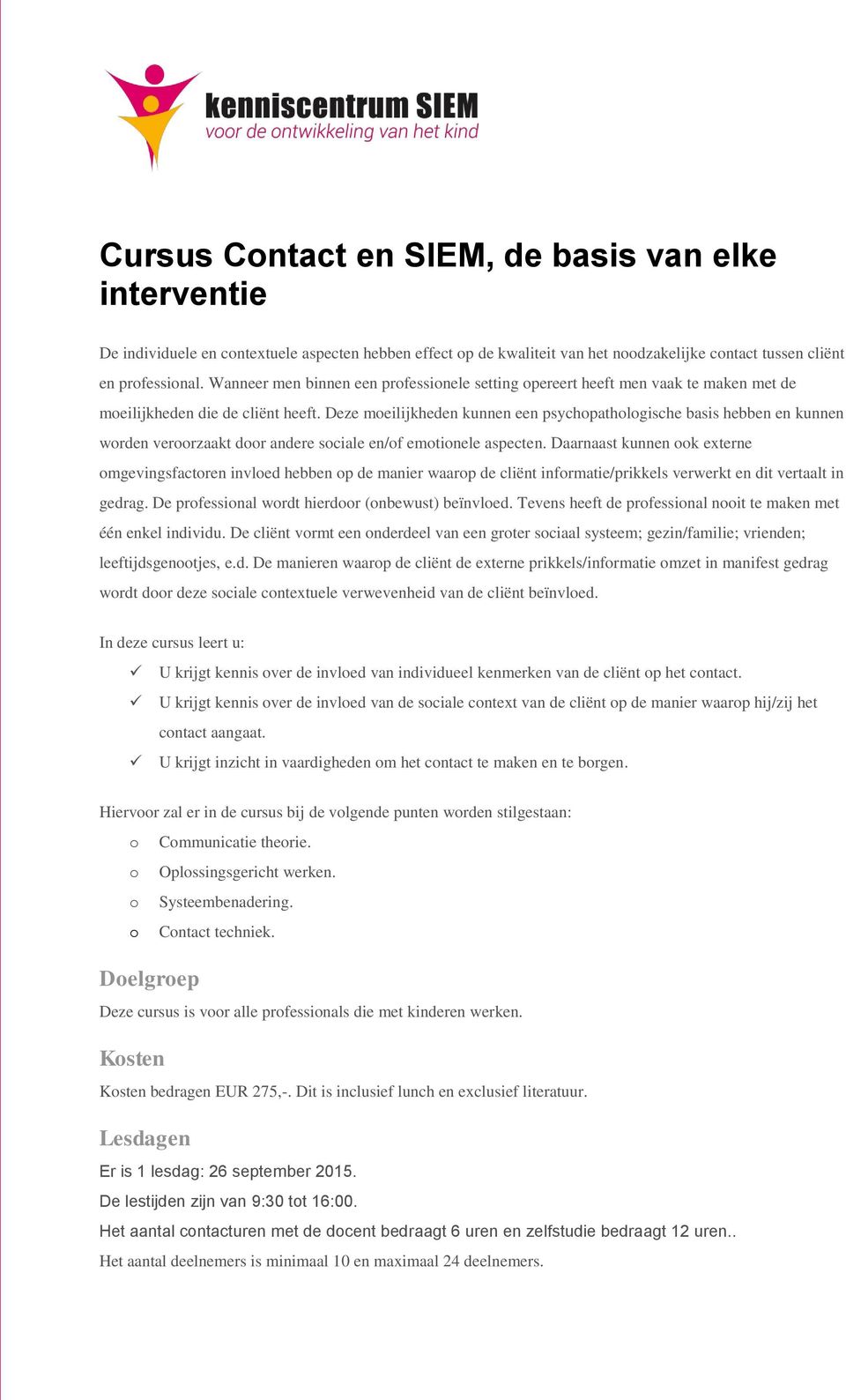 Deze moeilijkheden kunnen een psychopathologische basis hebben en kunnen worden veroorzaakt door andere sociale en/of emotionele aspecten.