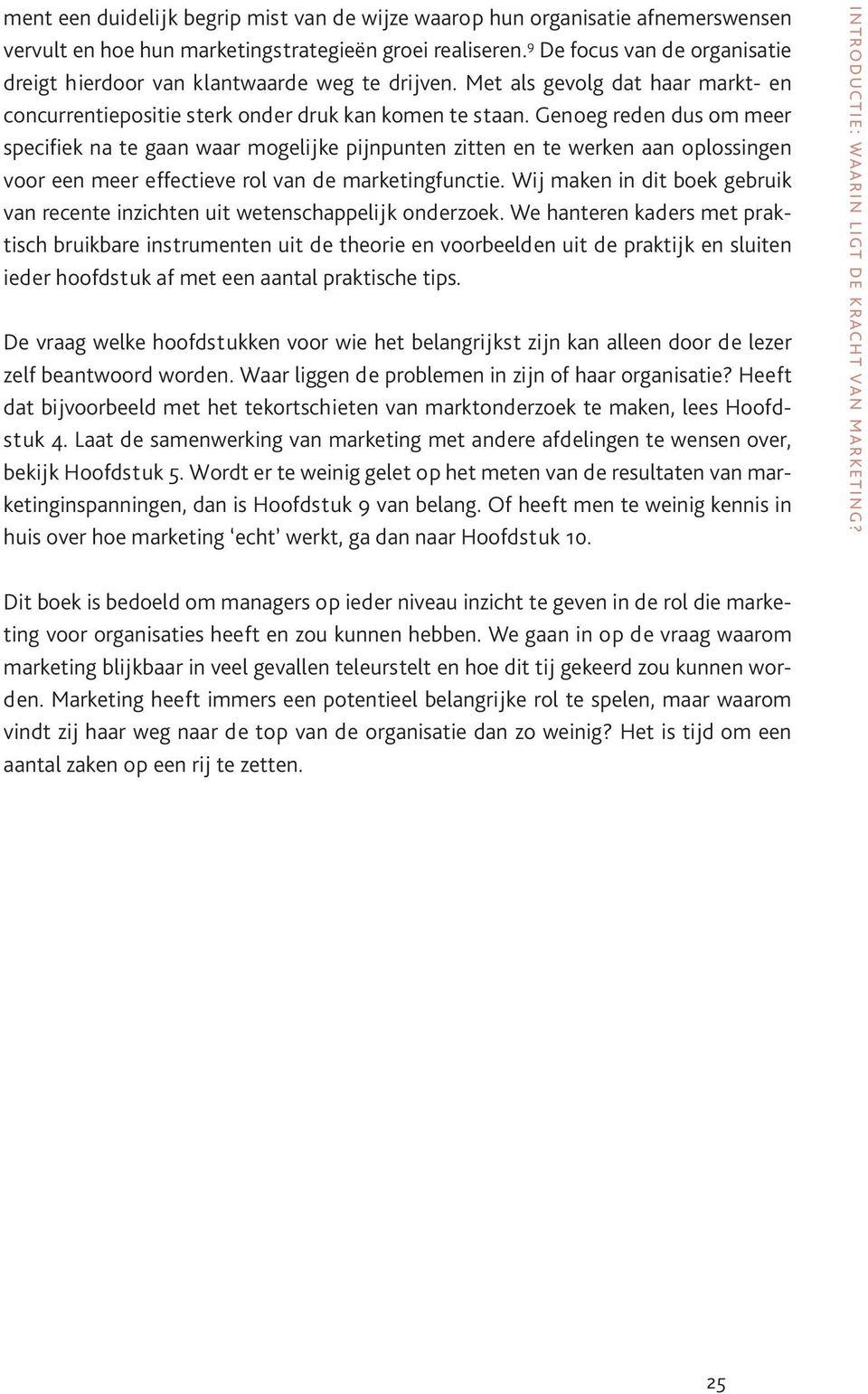 Genoeg reden dus om meer specifiek na te gaan waar mogelijke pijnpunten zitten en te werken aan oplossingen voor een meer effectieve rol van de marketingfunctie.