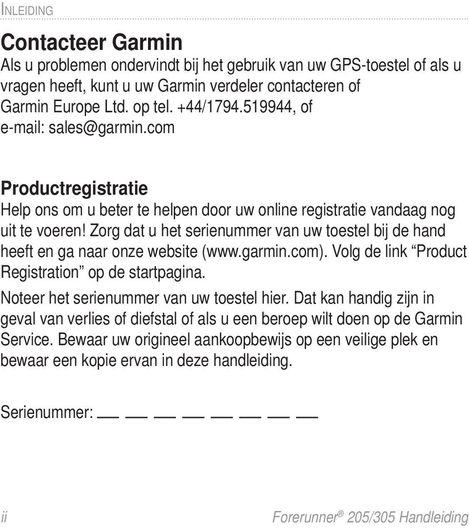 Zorg dat u het serienummer van uw toestel bij de hand heeft en ga naar onze website (www.garmin.com). Volg de link Product Registration op de startpagina.