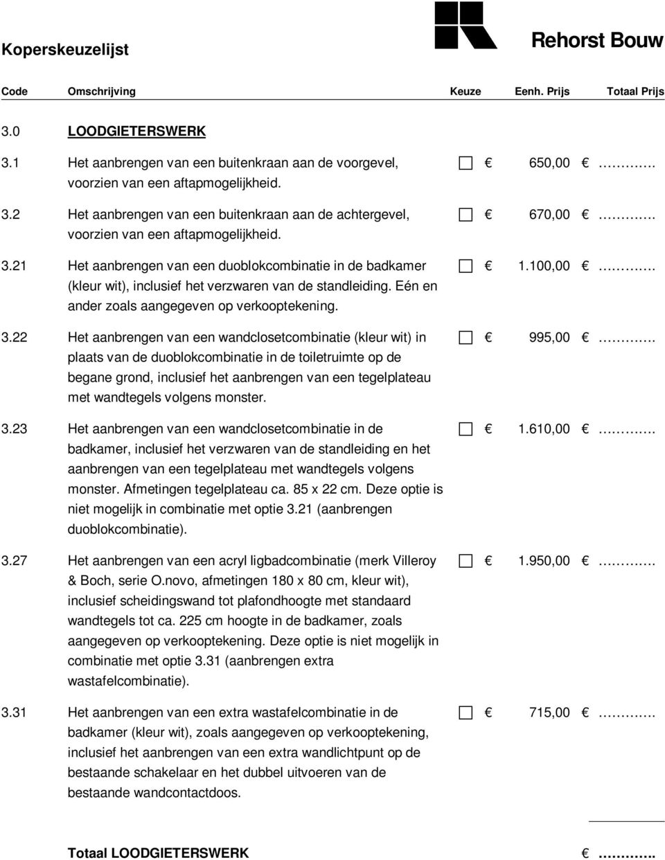 22 Het aanbrengen van een wandclosetcombinatie (kleur wit) in plaats van de duoblokcombinatie in de toiletruimte op de begane grond, inclusief het aanbrengen van een tegelplateau met wandtegels