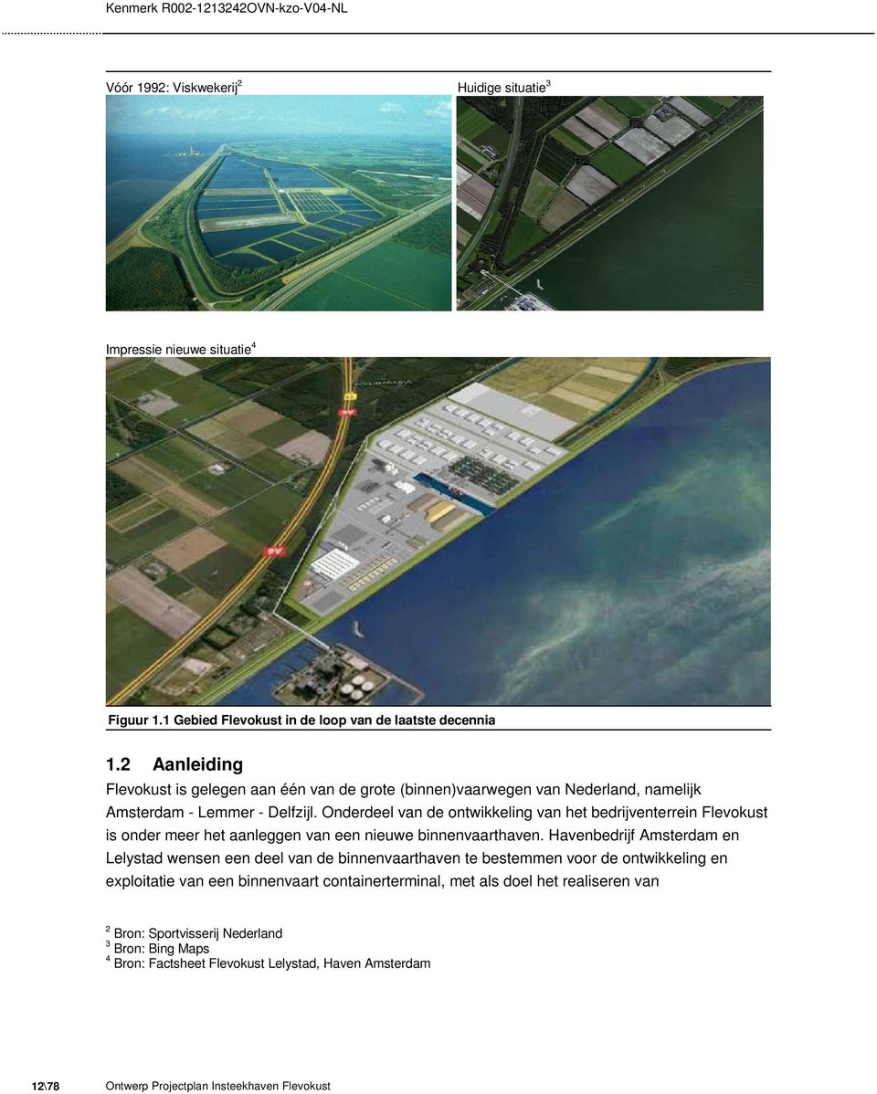 Onderdeel van de ontwikkeling van het bedrijventerrein Flevokust is onder meer het aanleggen van een nieuwe binnenvaarthaven.
